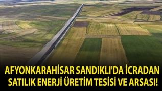 Afyonkarahisar Sandıklı'da icradan satılık enerji üretim tesisi ve arsası!