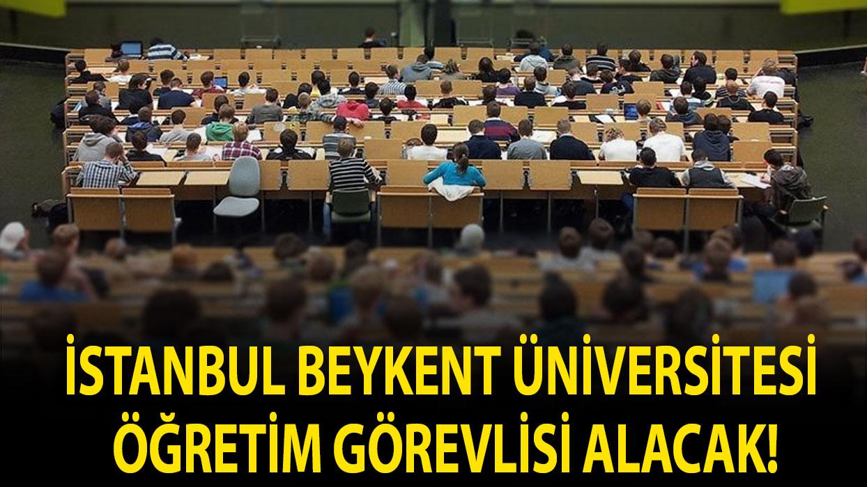 İstanbul Beykent Üniversitesi Öğretim Görevlisi alacak!