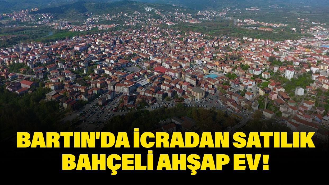 Bartın Merkez'de icradan satılık bahçeli ahşap ev!