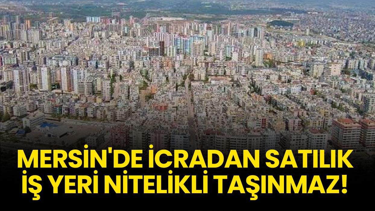 Mersin Tarsus'ta icradan satılık iş yeri nitelikli taşınmaz!