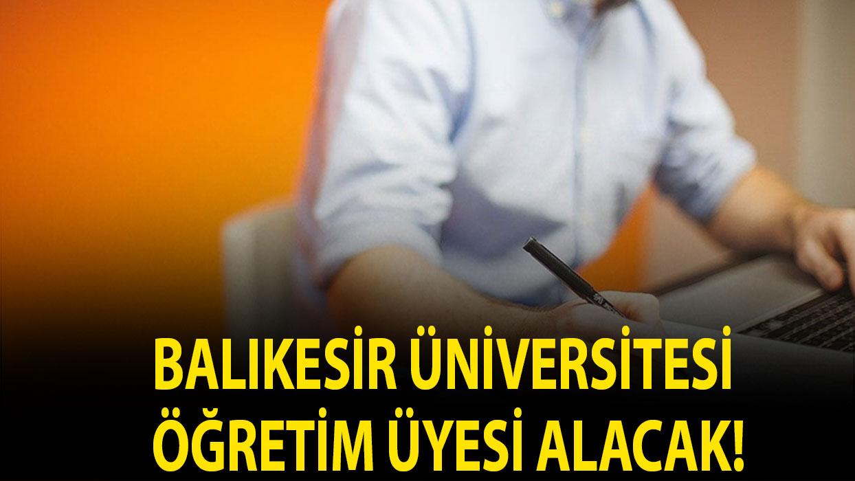 Balıkesir Üniversitesi Öğretim üyesi alacak!