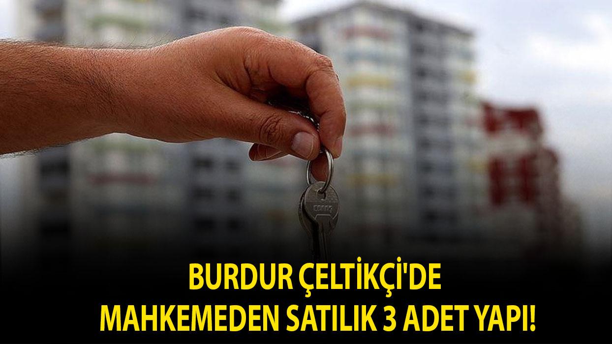 Burdur Çeltikçi'de mahkemeden satılık 3 adet yapı!
