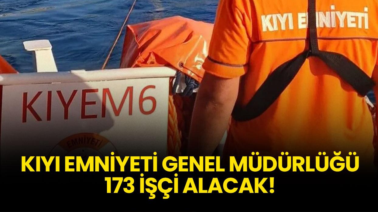 Kıyı Emniyeti Genel Müdürlüğü 173 işçi alımı yapacak!
