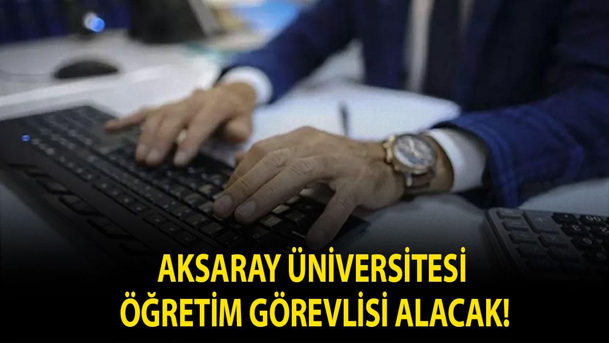 Aksaray Üniversitesi Öğretim Görevlisi alacak!