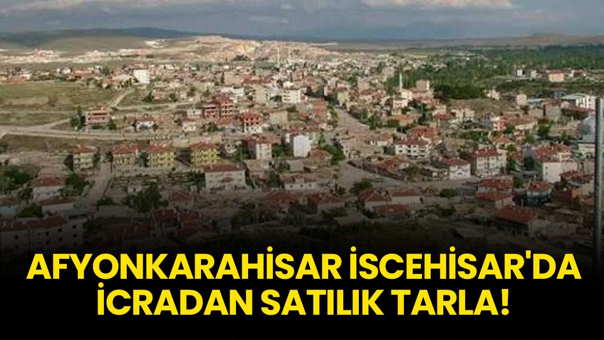 Afyonkarahisar İscehisar'da icradan satılık tarla!
