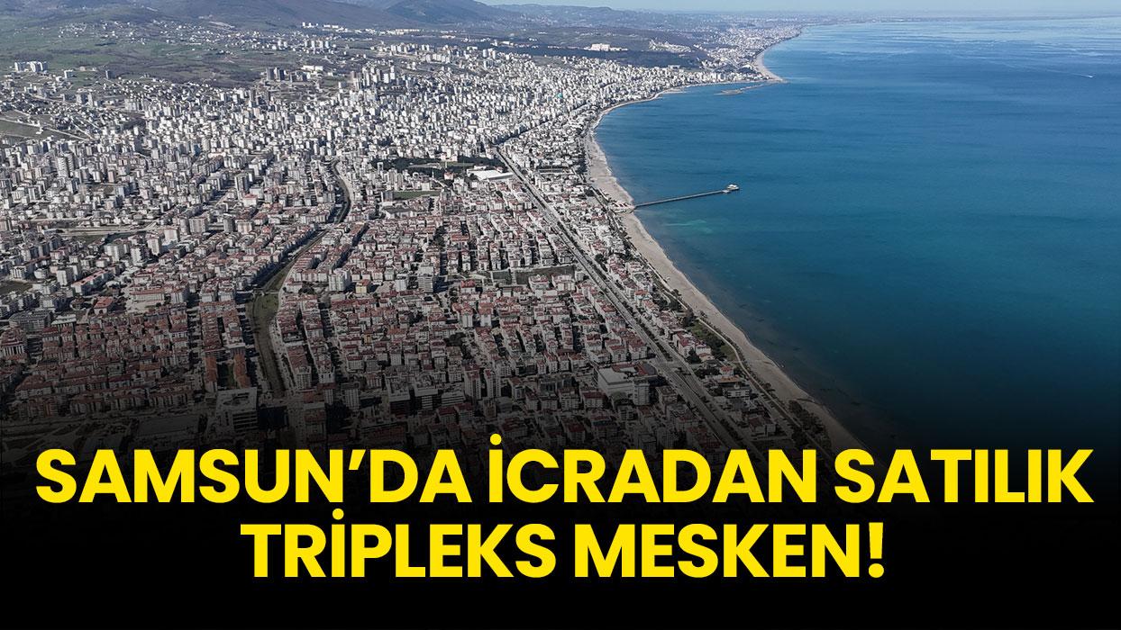 Samsun Atakum'da icradan satılık tripleks mesken!