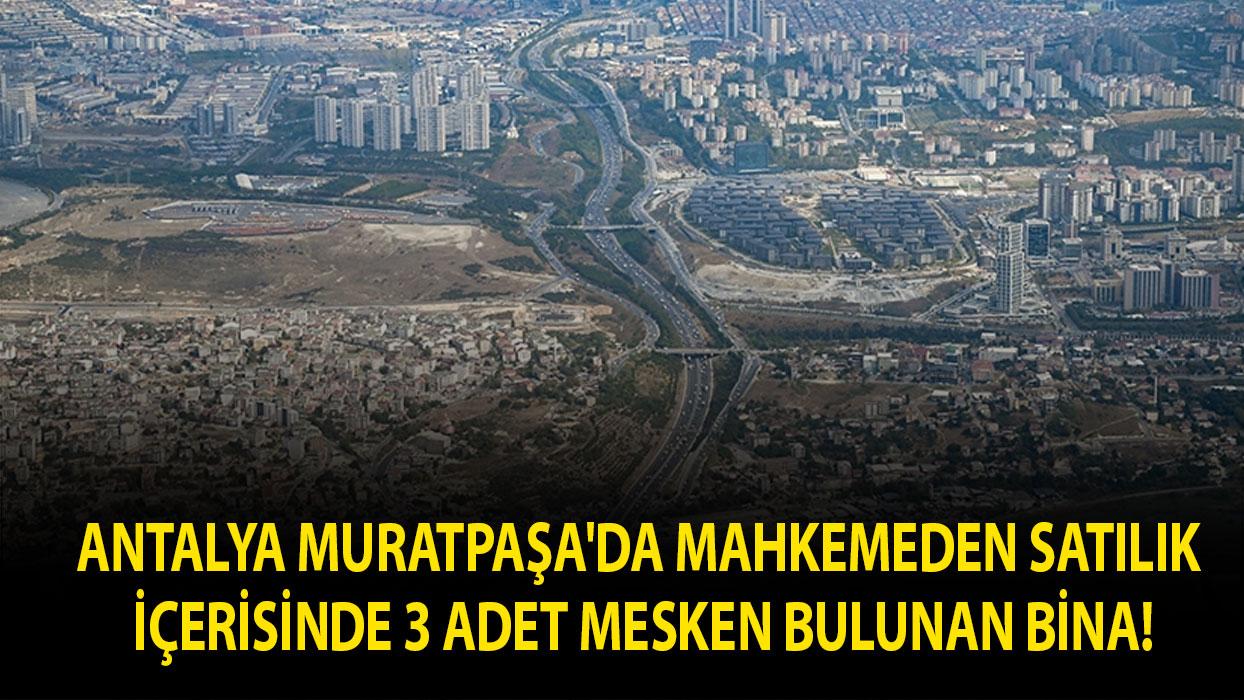 Antalya Muratpaşa'da mahkemeden satılık içerisinde 3 adet mesken bulunan bina!