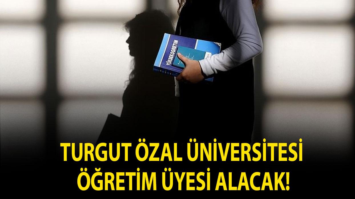 Turgut Özal Üniversitesi öğretim üyesi alacak!