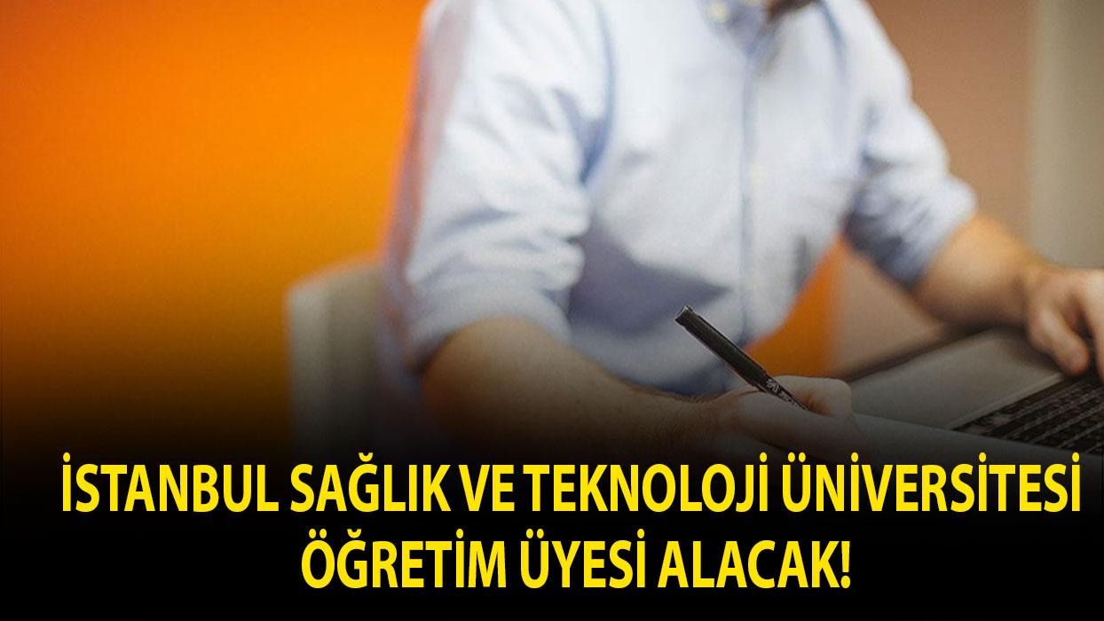 İstanbul Sağlık ve Teknoloji Üniversitesi Öğretim üyesi alacak!