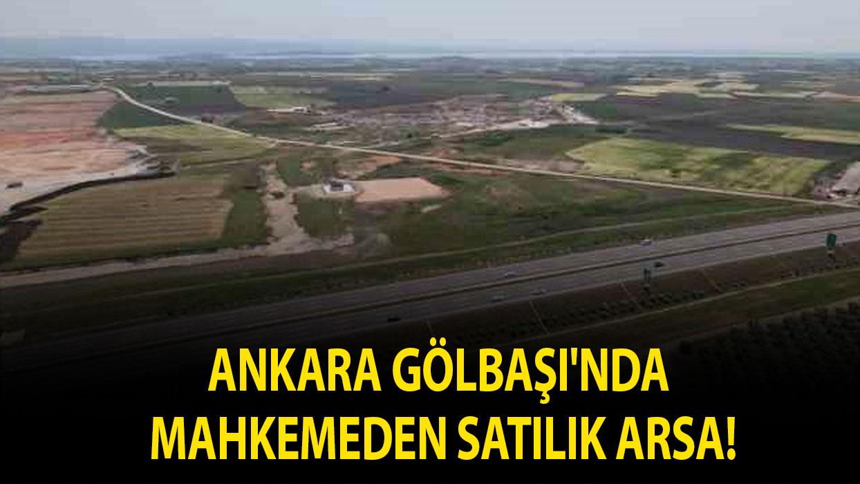 Ankara Gölbaşı'nda mahkemeden satılık arsa!