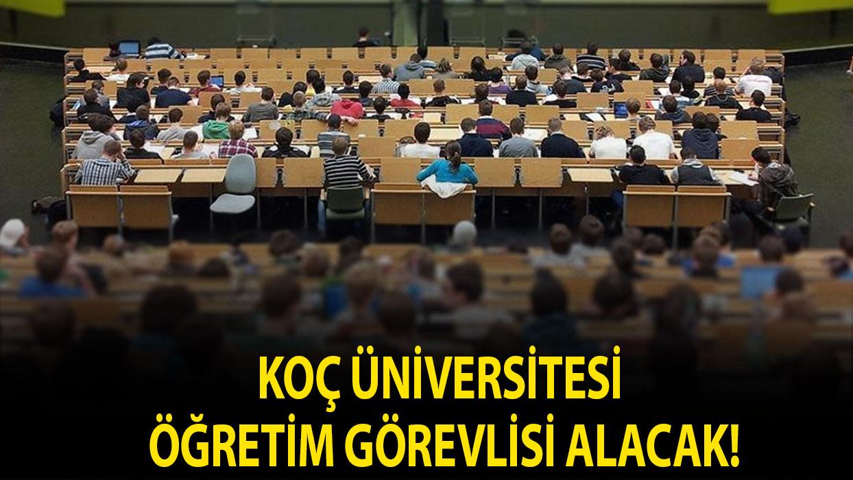 Koç Üniversitesi Öğretim Görevlisi alacak!