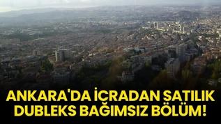 Ankara'da icradan satılık dubleks bağımsız bölüm!