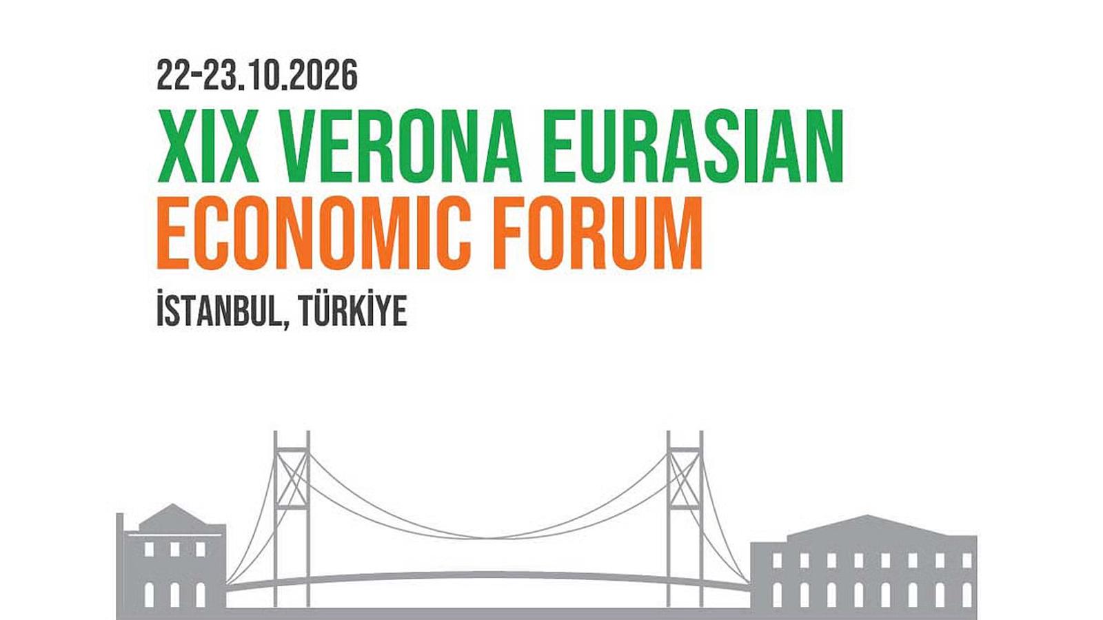 XIX. Verona Avrasya Ekonomik Forumu İstanbul'da düzenleniyor