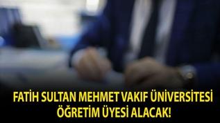 Fatih Sultan Mehmet Vakıf Üniversitesi Öğretim Üyesi alacak!