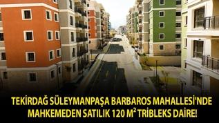 Tekirdağ Süleymanpaşa Barbaros Mahallesi'nde mahkemeden satılık 120 m² Tribleks daire!