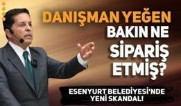 Esenyurt Belediyesi'nde yeni skandal! Danışman yeğen bakın ne sipariş etmiş?