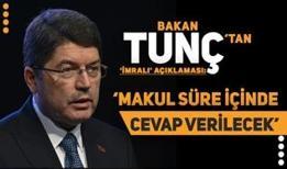 Bakan Tunç'tan 'İmralı' açıklaması: Makul bir süre içinde buna cevap verilecek