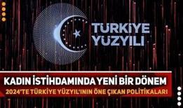 Kadın istihdamında yeni bir dönem: 2024'te Türkiye Yüzyıl'ının öne çıkan politikaları