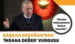 Başkan Erdoğan'dan insana değer mesajı: Devlet anlayışımızın öznesi insandır