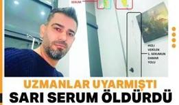 Uzmanlar uyarmıştı! Sarı serum öldürdü