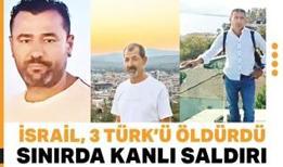 Sınırda kanlı saldırı: İsrail, 3 Türk'ü öldürdü