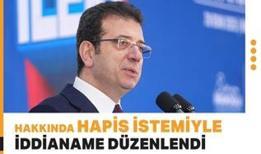 İmamoğlu hakkında 7 yıl 4 aya kadar hapis istemiyle iddianame düzenlendi