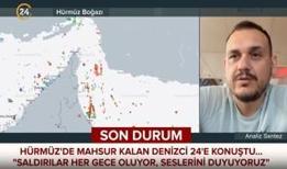 Türk denizci Hürmüz'deki dehşeti 24'e anlattı: Füzeler etrafımızdan geçiyor