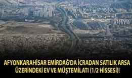 Afyonkarahisar Emirdağ'da icradan satılık arsa üzerindeki ev ve müştemilatı (1/2 hissesi)!