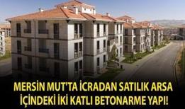 Mersin Mut'ta icradan satılık arsa içindeki iki katlı betonarme yapı!