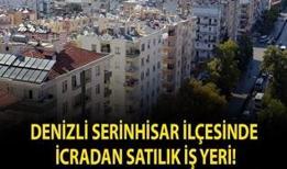 Denizli Serinhisar ilçesinde icradan satılık iş yeri!