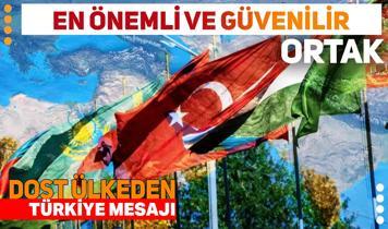 Dost ülkeden Türkiye mesajı: En önemli ve güvenilir ortaklardan