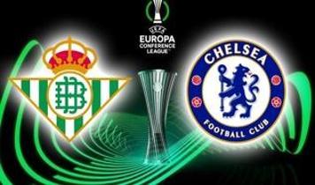 Real Betis - Chelsea maçı saat kaçta, hangi kanalda? Konferans Ligi finali…