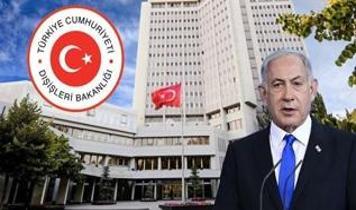 Dışişleri Bakanlığı, Netanyahu'nun 1915 olayları açıklamasını kınadı