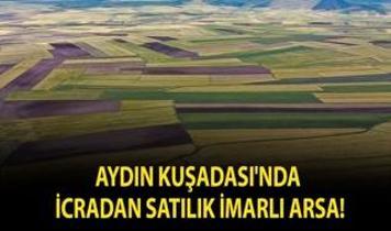 Aydın Kuşadası'nda icradan satılık imarlı arsa!