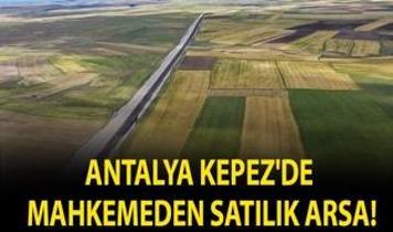 Antalya Kepez'de mahkemeden satılık arsa!