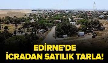 Edirne'de icradan satılık tarla!