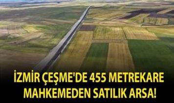 İzmir Çeşme'de 455 metrekare mahkemeden satılık arsa!