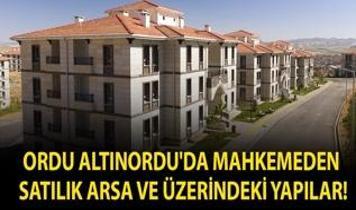 Ordu Altınordu'da mahkemeden satılık arsa ve üzerindeki yapılar!