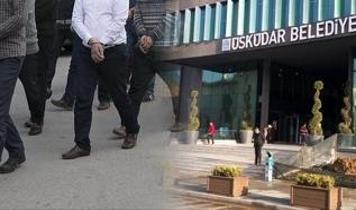 Üsküdar Belediyesi'ne yolsuzluk operasyonu: Başkan Yardımcısı dahil çok sayıda gözaltı