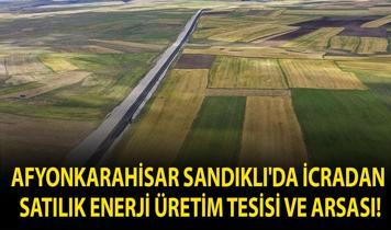 Afyonkarahisar Sandıklı'da icradan satılık enerji üretim tesisi ve arsası!
