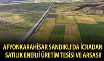 Afyonkarahisar Sandıklı'da icradan satılık enerji üretim tesisi ve arsası!