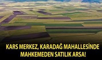 Kars Merkez, Karadağ Mahallesinde mahkemeden satılık arsa!