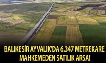 Balıkesir Ayvalık'da 6.347 metrekare mahkemeden satılık arsa!