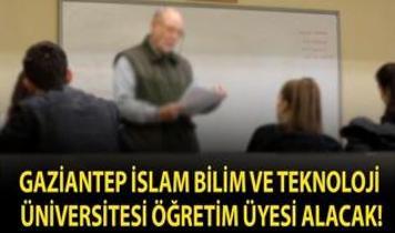 Gaziantep İslam Bilim ve Teknoloji Üniversitesi Öğretim Üyesi alacak!