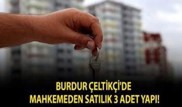 Burdur Çeltikçi'de mahkemeden satılık 3 adet yapı!