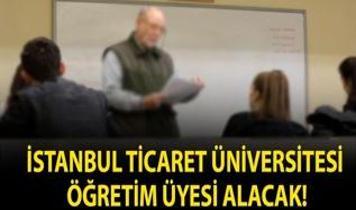 İstanbul Ticaret Üniversitesi Öğretim Üyesi alacak!