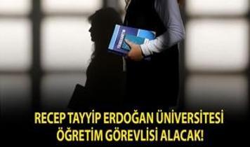Recep Tayyip Erdoğan Üniversitesi Öğretim Görevlisi alacak!
