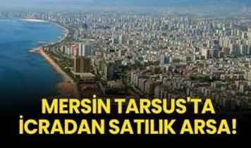Mersin Tarsus'ta icradan satılık arsa!