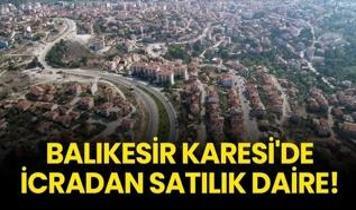 Balıkesir Karesi'de icradan satılık daire!