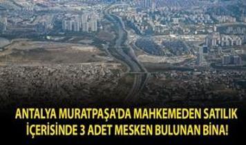 Antalya Muratpaşa'da mahkemeden satılık içerisinde 3 adet mesken bulunan bina!